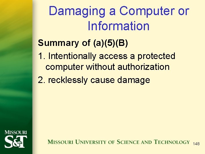 Damaging a Computer or Information Summary of (a)(5)(B) 1. Intentionally access a protected computer