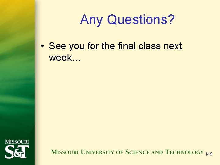 Any Questions? • See you for the final class next week… 149 