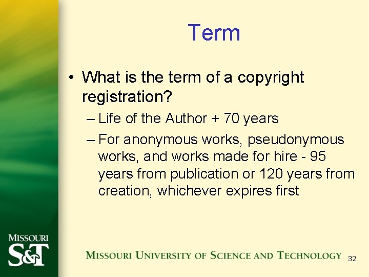 Term • What is the term of a copyright registration? – Life of the