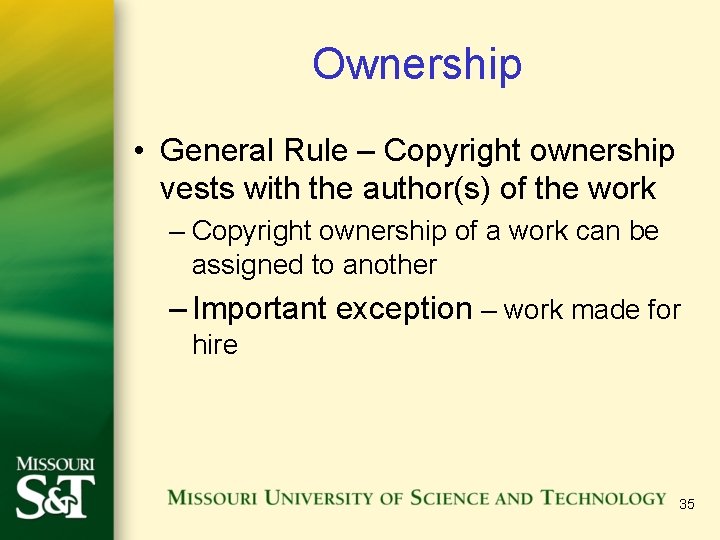 Ownership • General Rule – Copyright ownership vests with the author(s) of the work