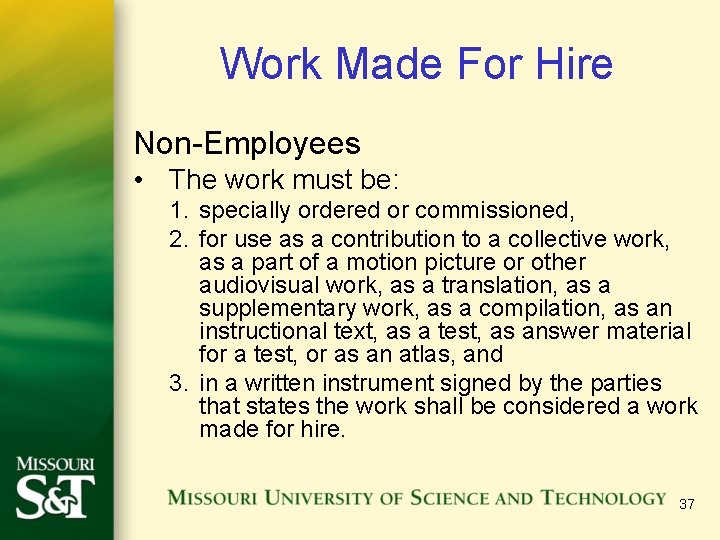 Work Made For Hire Non-Employees • The work must be: 1. specially ordered or