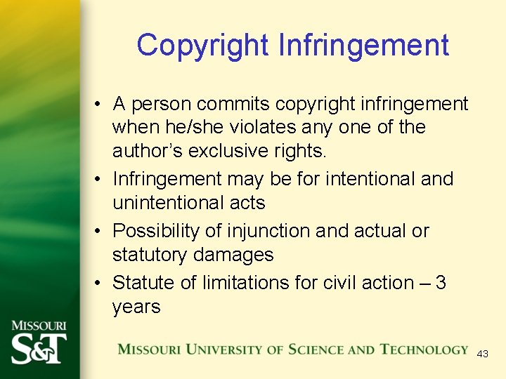 Copyright Infringement • A person commits copyright infringement when he/she violates any one of