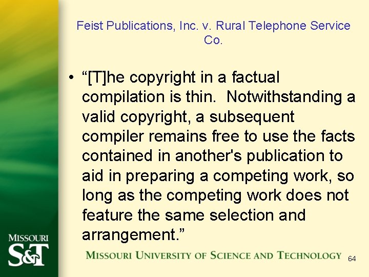 Feist Publications, Inc. v. Rural Telephone Service Co. • “[T]he copyright in a factual