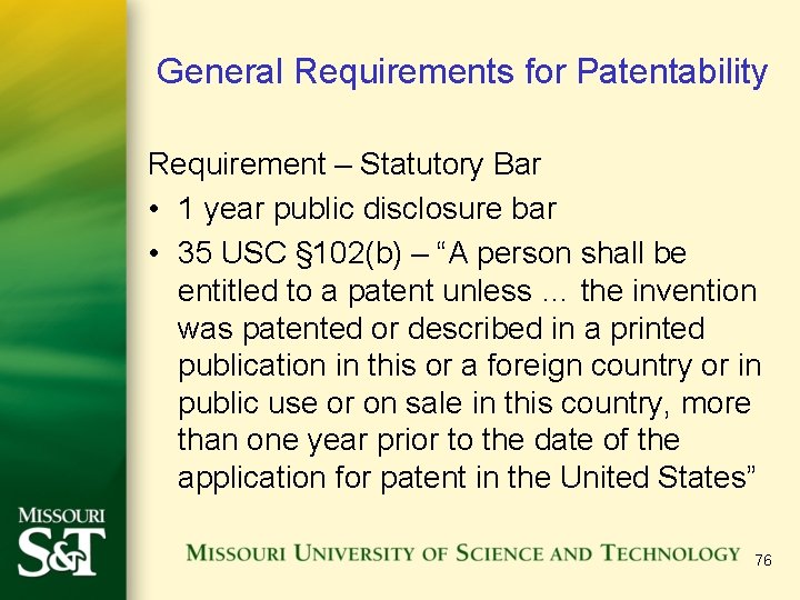 General Requirements for Patentability Requirement – Statutory Bar • 1 year public disclosure bar