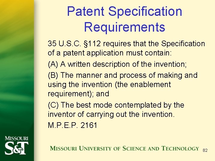 Patent Specification Requirements 35 U. S. C. § 112 requires that the Specification of