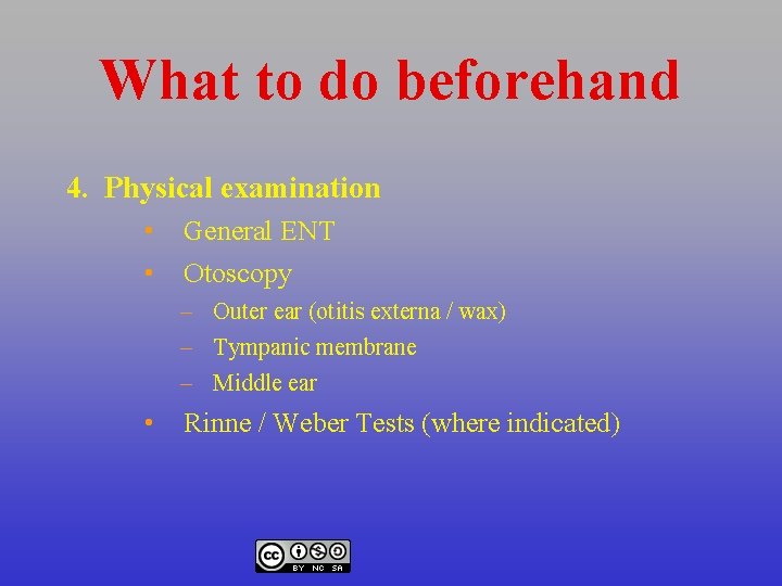 What to do beforehand 4. Physical examination • • General ENT Otoscopy – Outer