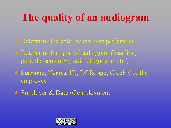 The quality of an audiogram X Determine the date the test was performed X