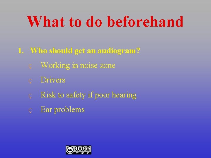 What to do beforehand 1. Who should get an audiogram? Ç Working in noise