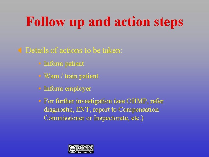 Follow up and action steps X Details of actions to be taken: • Inform
