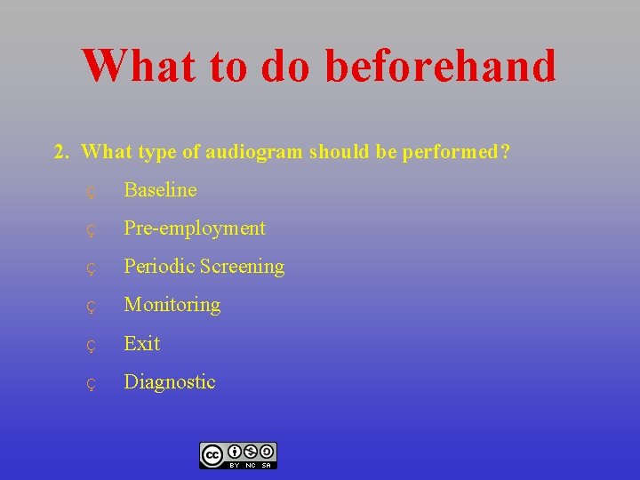 What to do beforehand 2. What type of audiogram should be performed? Ç Baseline