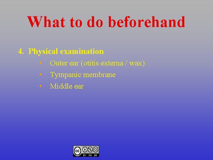 What to do beforehand 4. Physical examination • • • Outer ear (otitis externa