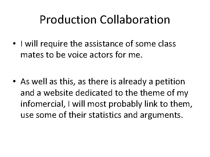 Production Collaboration • I will require the assistance of some class mates to be
