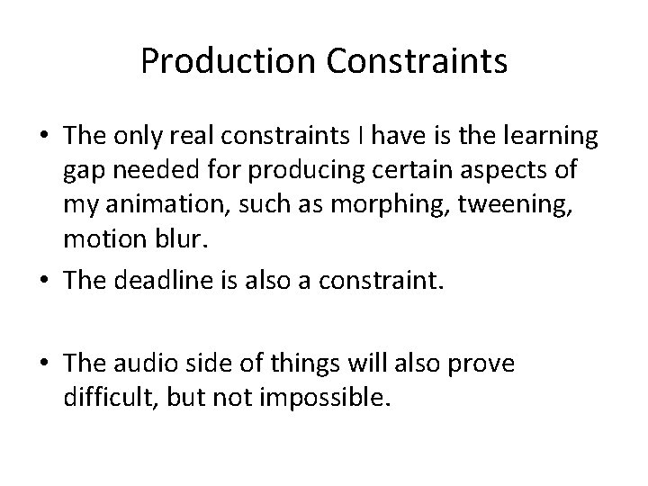 Production Constraints • The only real constraints I have is the learning gap needed