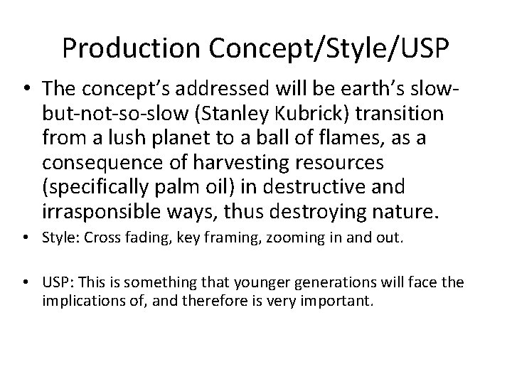 Production Concept/Style/USP • The concept’s addressed will be earth’s slowbut-not-so-slow (Stanley Kubrick) transition from