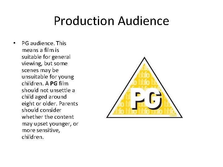 Production Audience • PG audience. This means a film is suitable for general viewing,