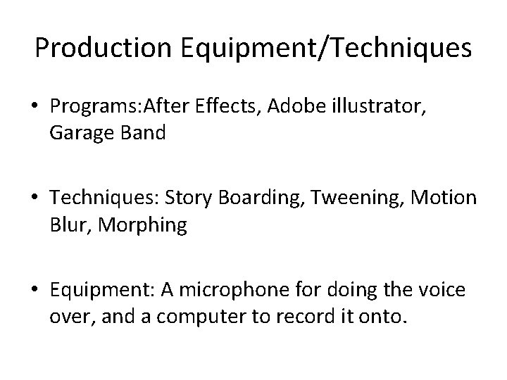 Production Equipment/Techniques • Programs: After Effects, Adobe illustrator, Garage Band • Techniques: Story Boarding,