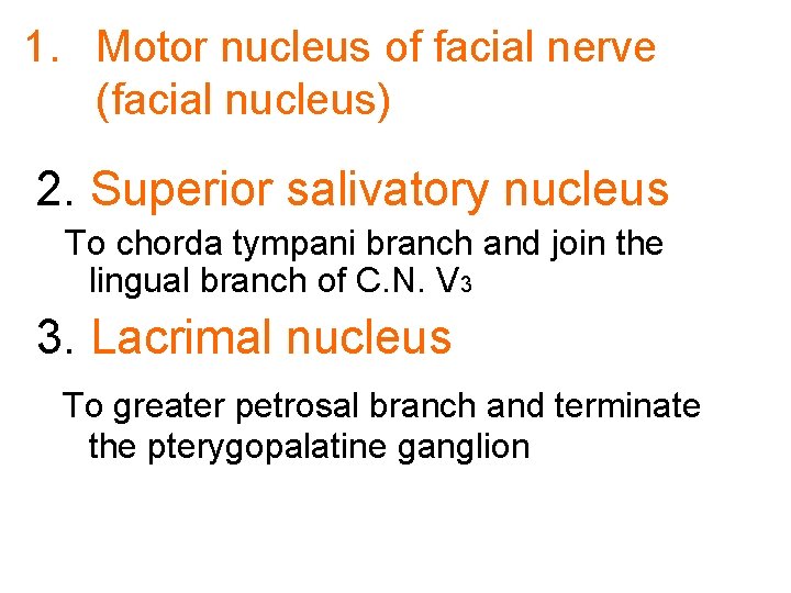 1. Motor nucleus of facial nerve (facial nucleus) 2. Superior salivatory nucleus To chorda