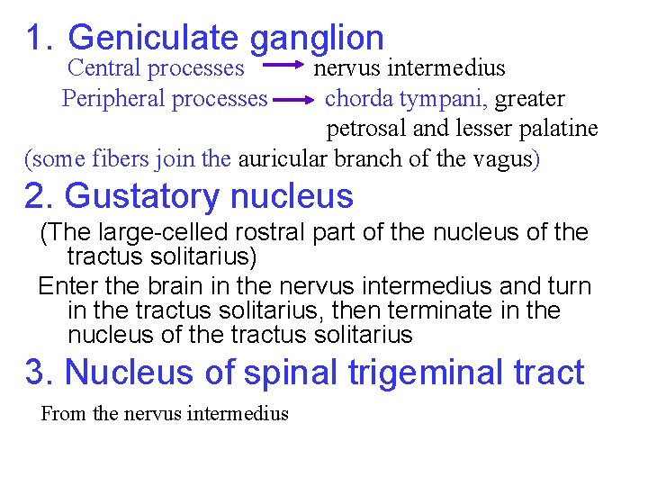 1. Geniculate ganglion Central processes Peripheral processes nervus intermedius chorda tympani, greater petrosal and