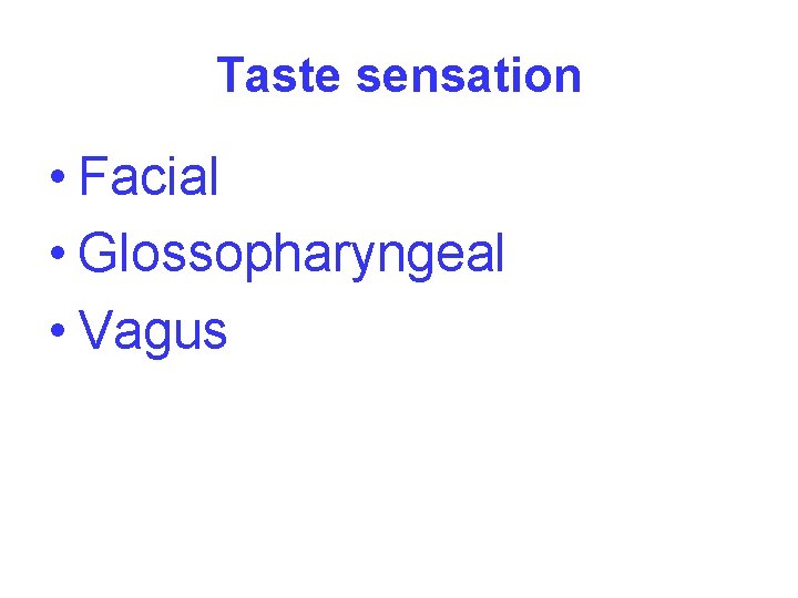 Taste sensation • Facial • Glossopharyngeal • Vagus 