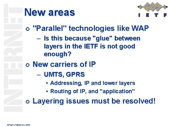 New areas ¢ "Parallel" technologies like WAP – Is this because "glue" between layers