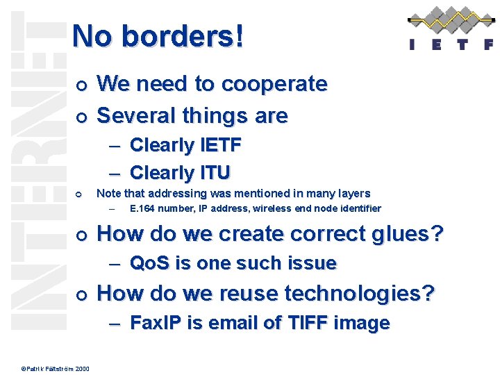 No borders! ¢ ¢ We need to cooperate Several things are – Clearly IETF
