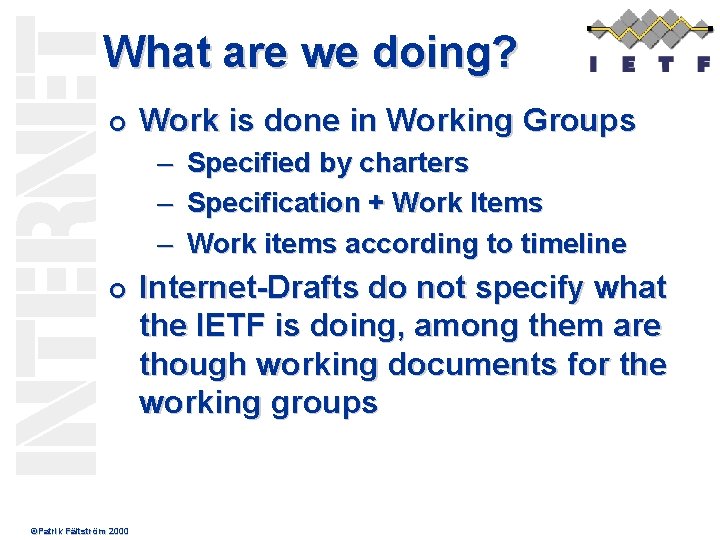 What are we doing? ¢ Work is done in Working Groups – – –