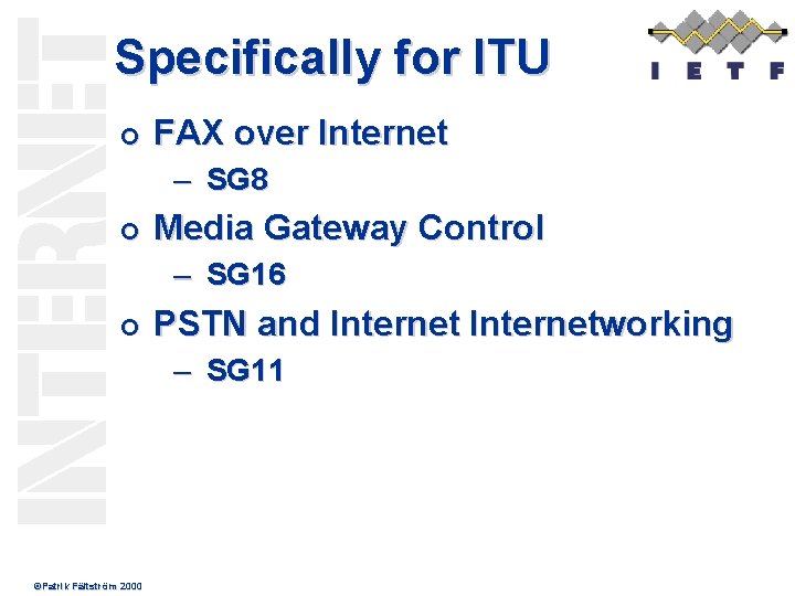 Specifically for ITU ¢ FAX over Internet – SG 8 ¢ Media Gateway Control