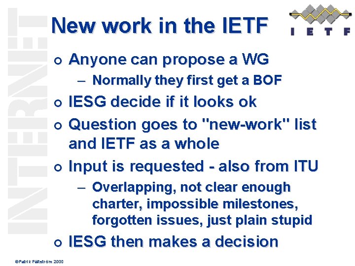 New work in the IETF ¢ Anyone can propose a WG – Normally they