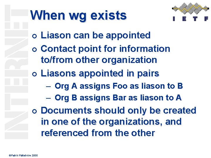 When wg exists ¢ ¢ ¢ Liason can be appointed Contact point for information