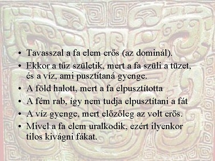 • Tavasszal a fa elem erős (az dominál). • Ekkor a tűz születik, • Tavasszal a fa elem erős (az dominál). • Ekkor a tűz születik,