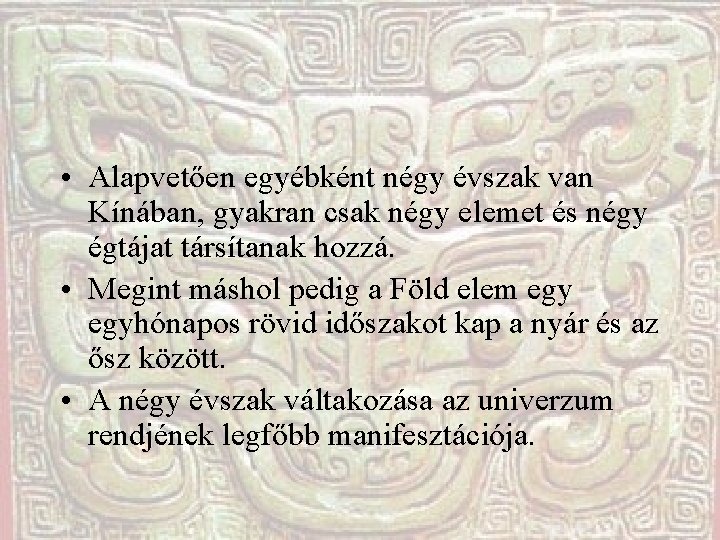 • Alapvetően egyébként négy évszak van Kínában, gyakran csak négy elemet és négy • Alapvetően egyébként négy évszak van Kínában, gyakran csak négy elemet és négy