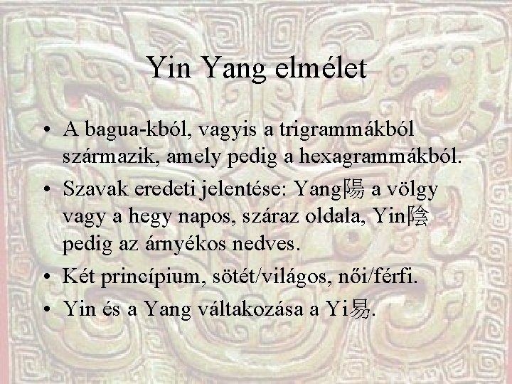Yin Yang elmélet • A bagua-kból, vagyis a trigrammákból származik, amely pedig a hexagrammákból. Yin Yang elmélet • A bagua-kból, vagyis a trigrammákból származik, amely pedig a hexagrammákból.