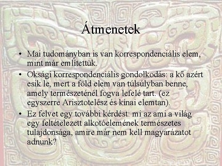 Átmenetek • Mai tudományban is van korrespondenciális elem, mint már említettük. • Oksági korrespondenciális Átmenetek • Mai tudományban is van korrespondenciális elem, mint már említettük. • Oksági korrespondenciális