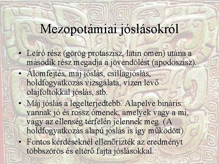 Mezopotámiai jóslásokról • Leíró rész (görög protaszisz, latin omen) utána a második rész megadja Mezopotámiai jóslásokról • Leíró rész (görög protaszisz, latin omen) utána a második rész megadja