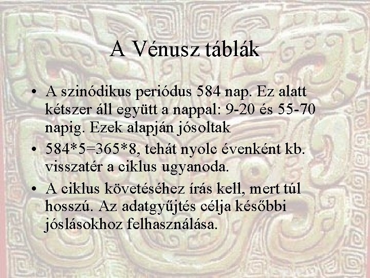 A Vénusz táblák • A szinódikus periódus 584 nap. Ez alatt kétszer áll együtt