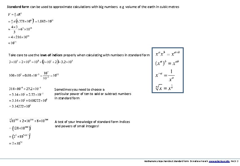 Standard form can be used to approximate calculations with big numbers. e. g. volume