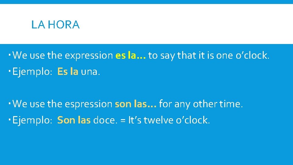 LA HORA We use the expression es la… to say that it is one