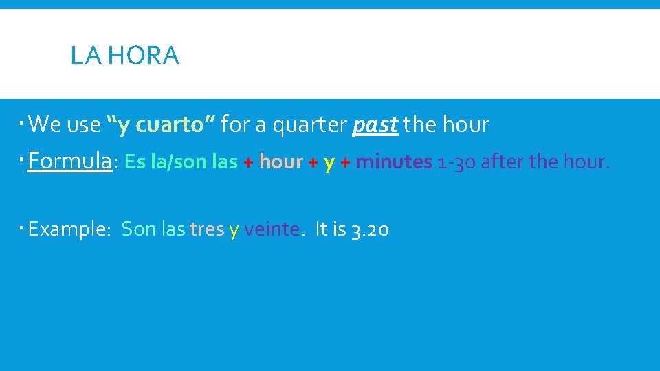 LA HORA We use “y cuarto” for a quarter past the hour Formula: Es