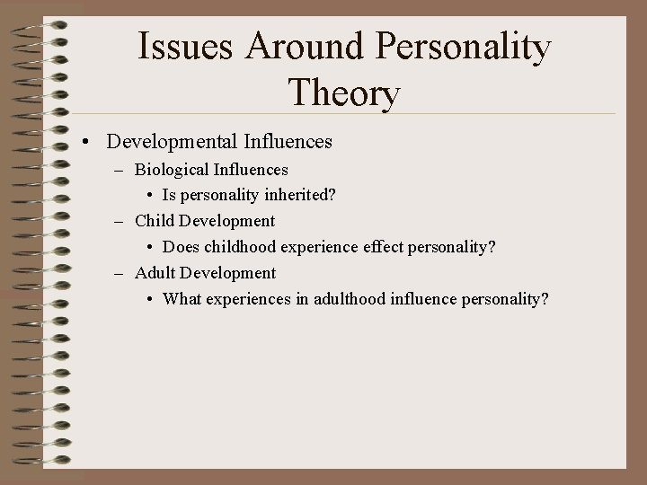 Issues Around Personality Theory • Developmental Influences – Biological Influences • Is personality inherited?