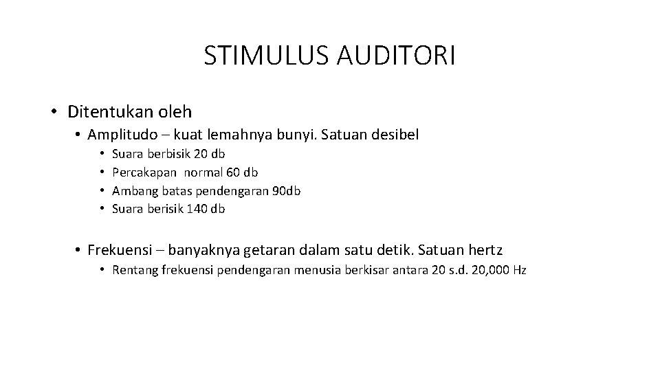STIMULUS AUDITORI • Ditentukan oleh • Amplitudo – kuat lemahnya bunyi. Satuan desibel •