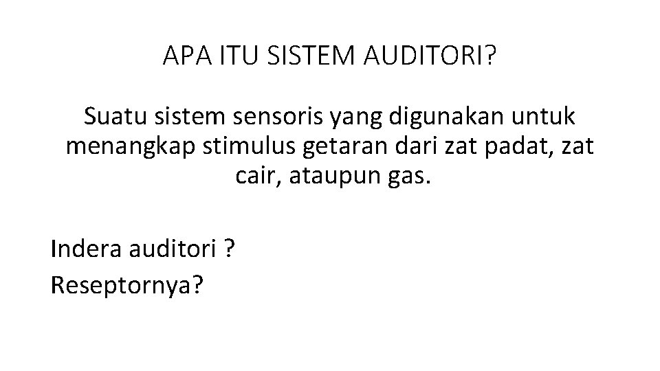 APA ITU SISTEM AUDITORI? Suatu sistem sensoris yang digunakan untuk menangkap stimulus getaran dari