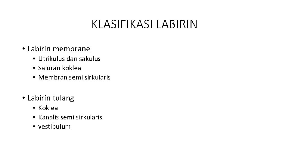 KLASIFIKASI LABIRIN • Labirin membrane • Utrikulus dan sakulus • Saluran koklea • Membran