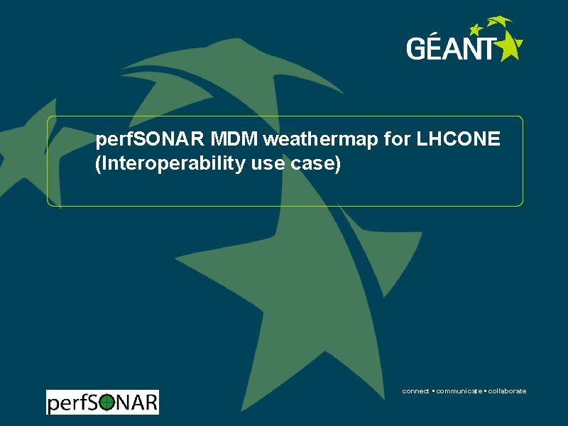 perf. SONAR MDM weathermap for LHCONE (Interoperability use case) connect • communicate • collaborate