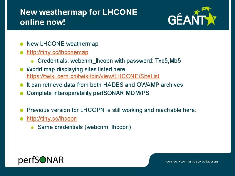 New weathermap for LHCONE online now! New LHCONE weathermap http: //tiny. cc/lhconemap Credentials: webcnm_lhcopn