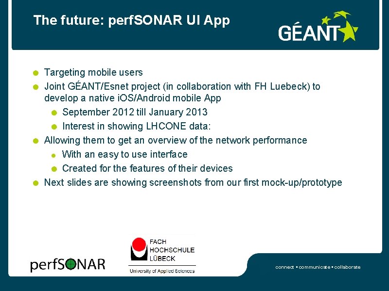 The future: perf. SONAR UI App Targeting mobile users Joint GÉANT/Esnet project (in collaboration