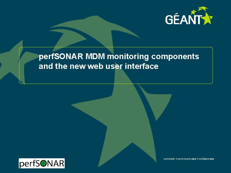 perf. SONAR MDM monitoring components and the new web user interface connect • communicate