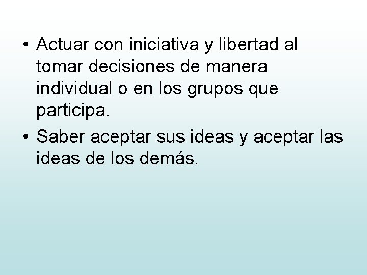  • Actuar con iniciativa y libertad al tomar decisiones de manera individual o