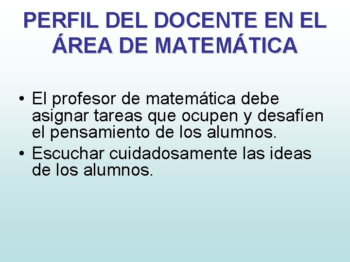 PERFIL DEL DOCENTE EN EL ÁREA DE MATEMÁTICA • El profesor de matemática debe