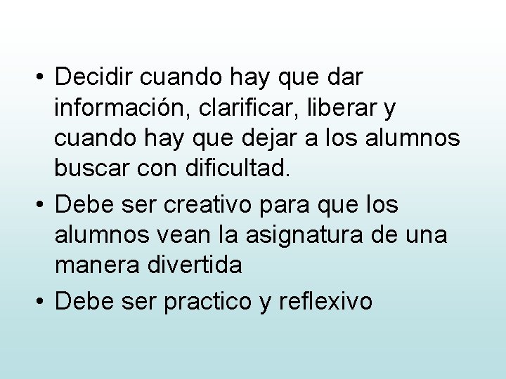  • Decidir cuando hay que dar información, clarificar, liberar y cuando hay que