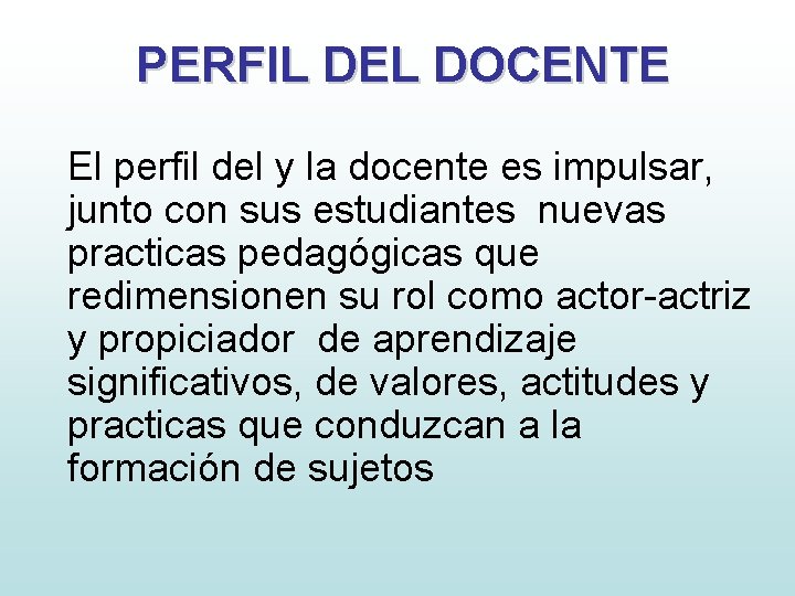 PERFIL DEL DOCENTE El perfil del y la docente es impulsar, junto con sus